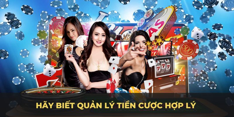 Hãy biết quản lí tiền cược hợp lý